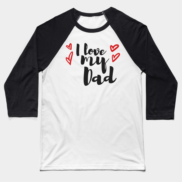 I love my dad Baseball T-Shirt by Adam Ramos OD